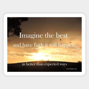 Imagine the best and have faith it will happen - Inspirational Quote Sticker
